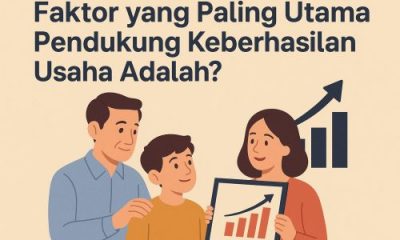 Faktor yang Paling Utama Pendukung Keberhasilan Usaha Adalah